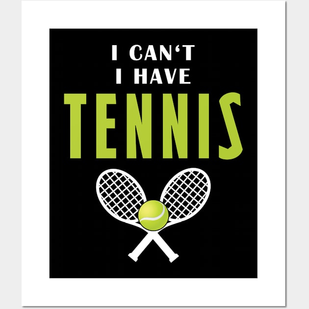 I Can't I Have Tennis Wall Art by Mamon